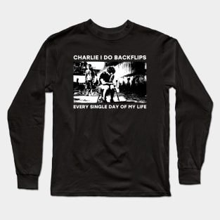 Charlie I do backflips every single day of my life Long Sleeve T-Shirt